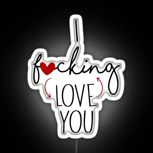 I F Cking Love You Funny Valentine Anniversary RGB Neon Sign