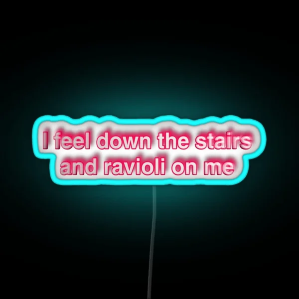 I Feel Down The Stairs And Ravioli On Me RGB Neon Sign