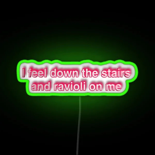 I Feel Down The Stairs And Ravioli On Me RGB Neon Sign