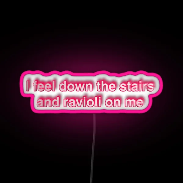 I Feel Down The Stairs And Ravioli On Me RGB Neon Sign