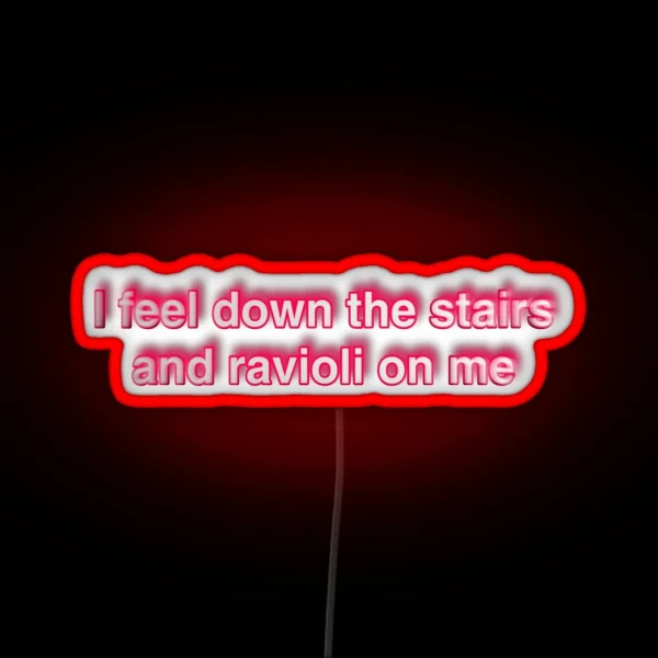I Feel Down The Stairs And Ravioli On Me RGB Neon Sign
