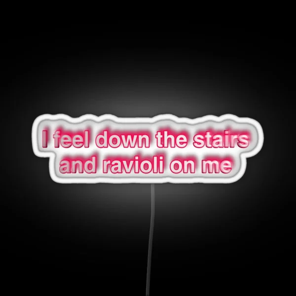 I Feel Down The Stairs And Ravioli On Me RGB Neon Sign