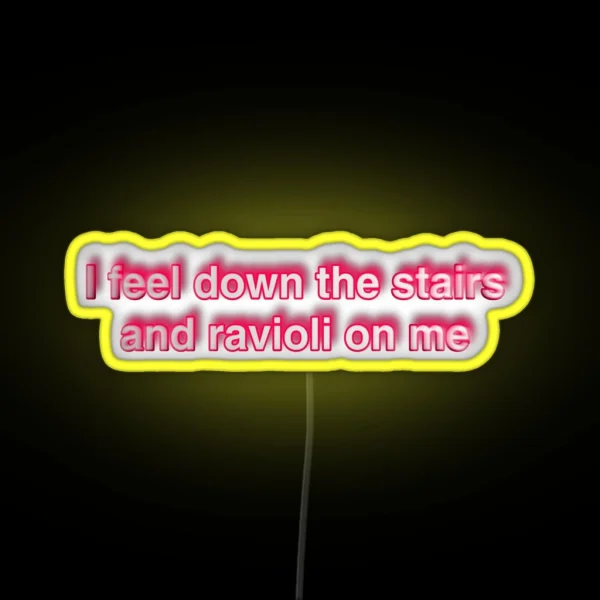 I Feel Down The Stairs And Ravioli On Me RGB Neon Sign