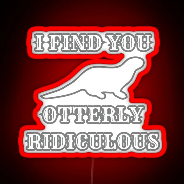 I Find You Otterly Ridiculous RGB Neon Sign