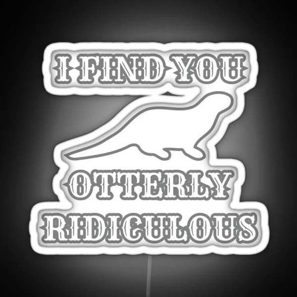 I Find You Otterly Ridiculous RGB Neon Sign