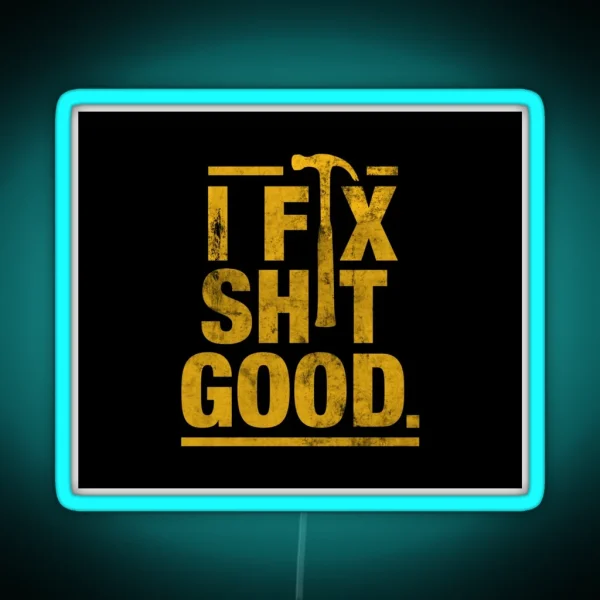 I Fix Shit Good RGB Neon Sign