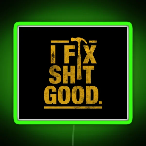 I Fix Shit Good RGB Neon Sign
