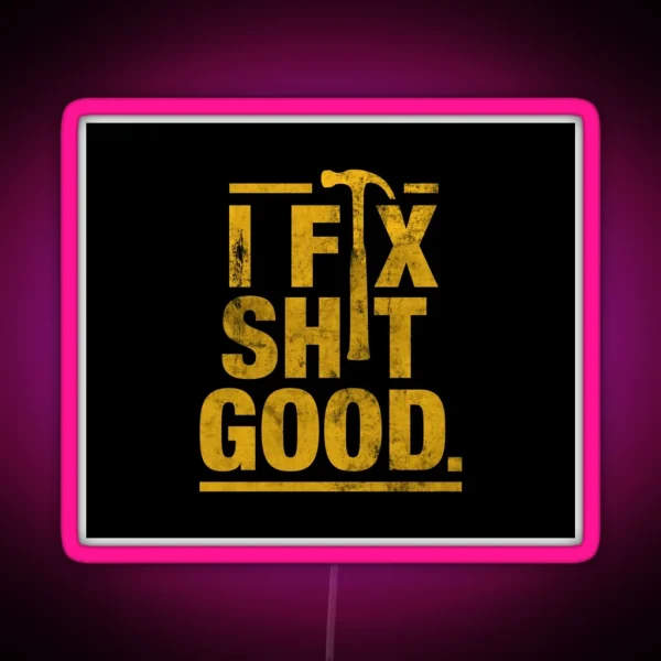 I Fix Shit Good RGB Neon Sign