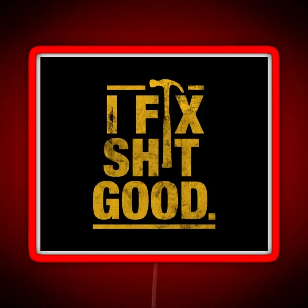 I Fix Shit Good RGB Neon Sign
