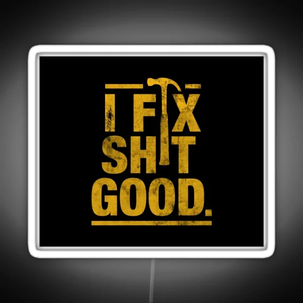 I Fix Shit Good RGB Neon Sign