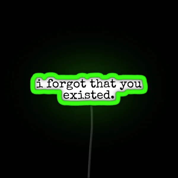 I Forgot That You Existed RGB Neon Sign