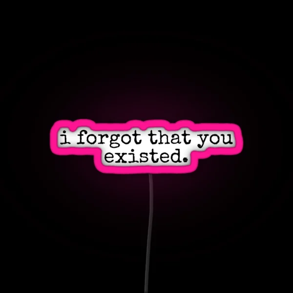 I Forgot That You Existed RGB Neon Sign