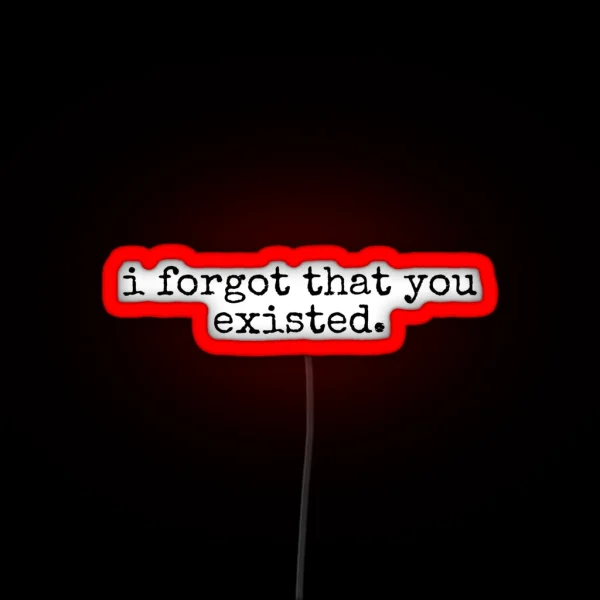 I Forgot That You Existed RGB Neon Sign