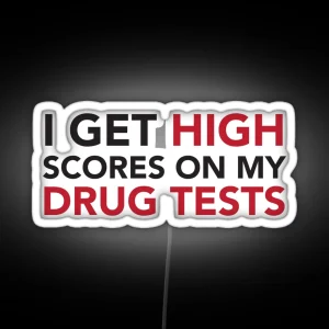 I Get High Scores On My Drug Tests RGB Neon Sign