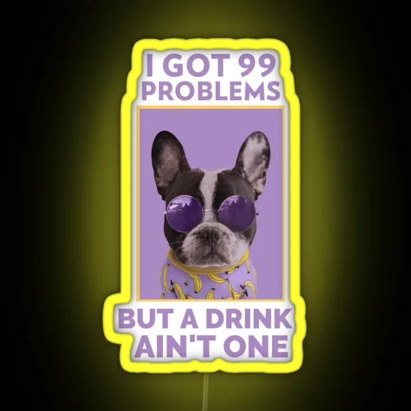 I Got 99 Problems But A Drink Ain T One Alcoholic RGB Neon Sign
