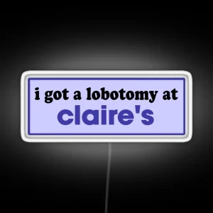 I Got A Lobotomy At Claire S Funny Meme Bumper RGB Neon Sign