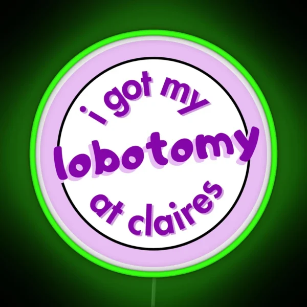I Got My Lobotomy At Claires RGB Neon Sign