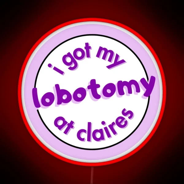 I Got My Lobotomy At Claires RGB Neon Sign