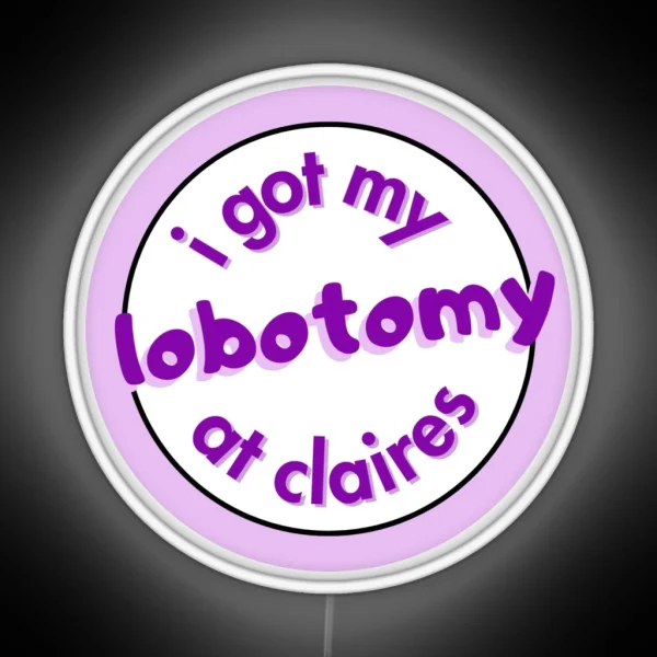 I Got My Lobotomy At Claires RGB Neon Sign
