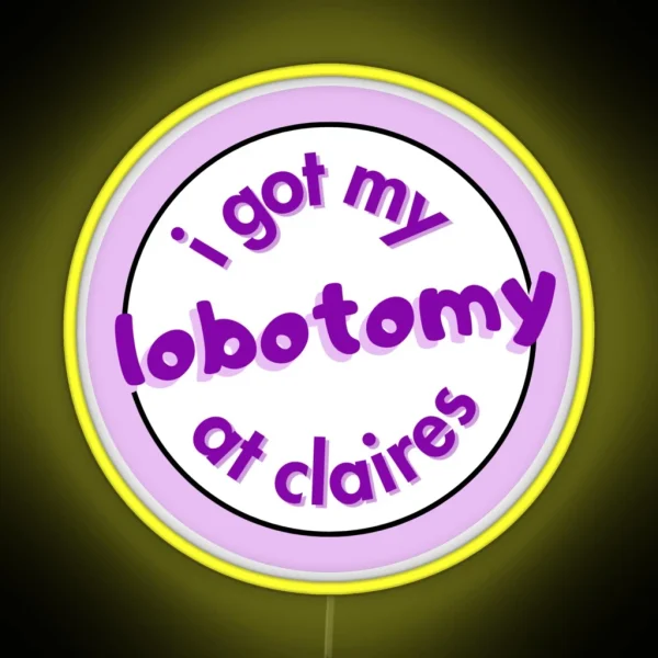 I Got My Lobotomy At Claires RGB Neon Sign