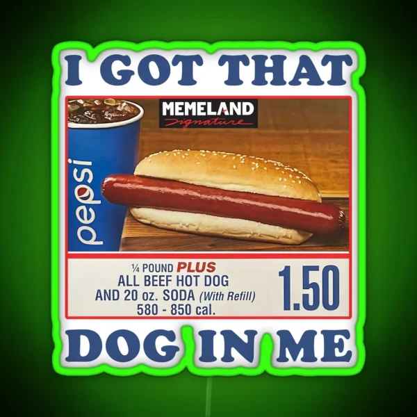 I Got That Hot Dog In Me Him Funny Meme RGB Neon Sign