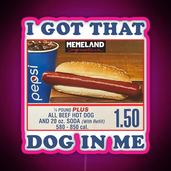 I Got That Hot Dog In Me Him Funny Meme RGB Neon Sign