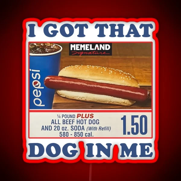 I Got That Hot Dog In Me Him Funny Meme RGB Neon Sign