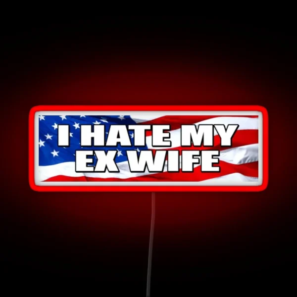 I HATE MY EX WIFE Bumper Led RGB Neon Sign