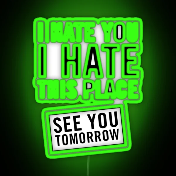 I Hate You I Hate This Place See You Tomorrow RGB Neon Sign