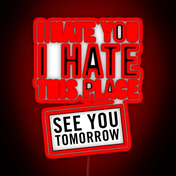 I Hate You I Hate This Place See You Tomorrow RGB Neon Sign