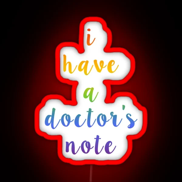I Have A Doctor S Note RGB Neon Sign