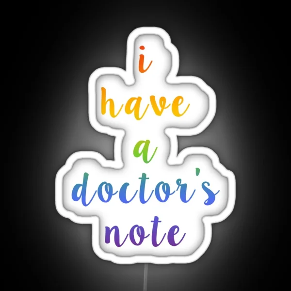 I Have A Doctor S Note RGB Neon Sign