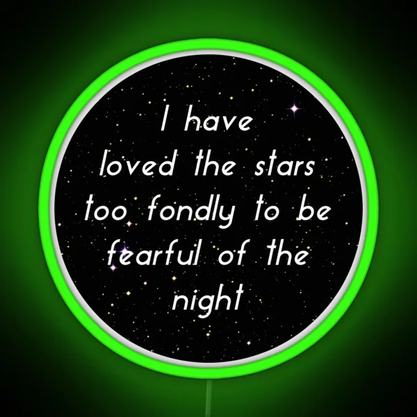 I Have Loved The Stars Too Fondly To Be Fearful Of The Night RGB Neon Sign