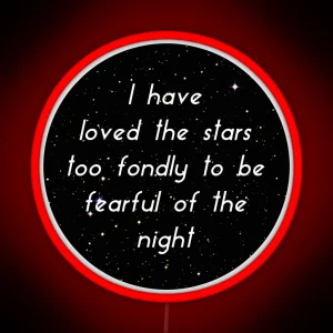 I Have Loved The Stars Too Fondly To Be Fearful Of The Night RGB Neon Sign