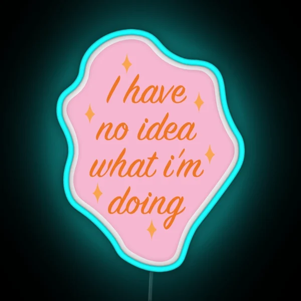 I Have No Idea What I M Doing RGB Neon Sign