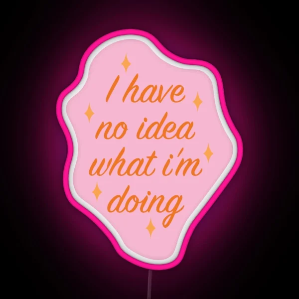 I Have No Idea What I M Doing RGB Neon Sign