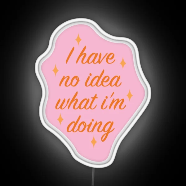 I Have No Idea What I M Doing RGB Neon Sign