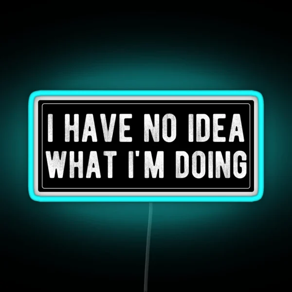 I Have No Idea What I M Doing RGB Neon Sign