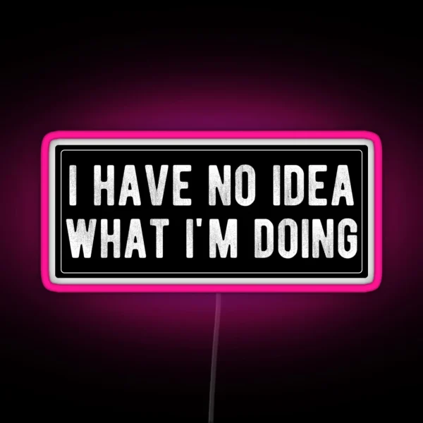 I Have No Idea What I M Doing RGB Neon Sign