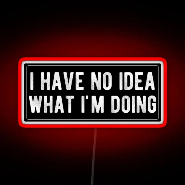 I Have No Idea What I M Doing RGB Neon Sign