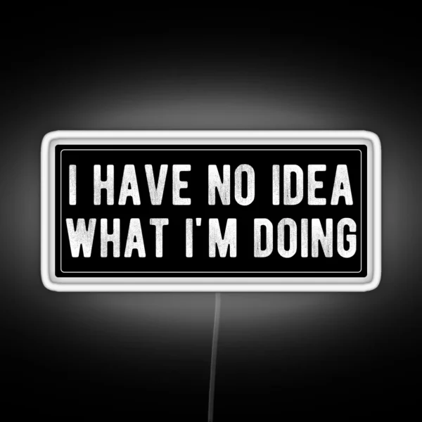 I Have No Idea What I M Doing RGB Neon Sign