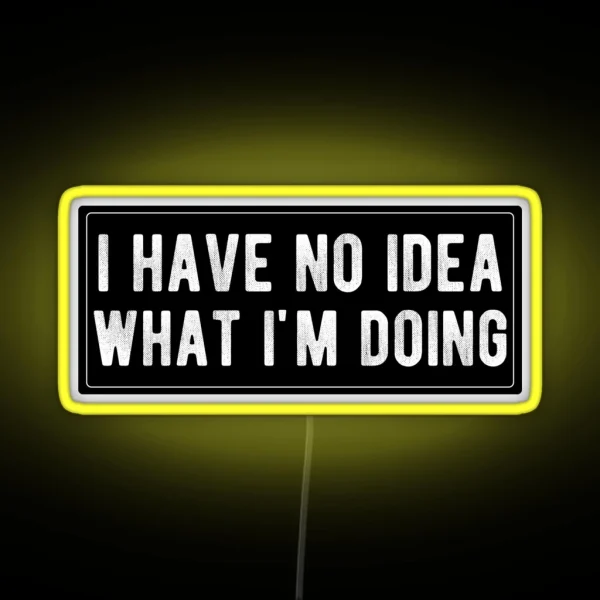 I Have No Idea What I M Doing RGB Neon Sign