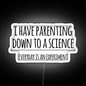 I Have Parenting Down To A Science Funny Science Parent Joke RGB Neon Sign