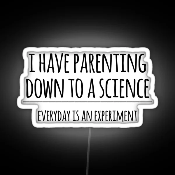 I Have Parenting Down To A Science Funny Science Parent RGB Neon Sign