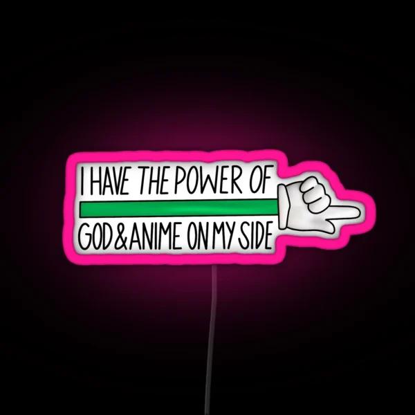 I Have The Power Of God And Anime On My Side RGB Neon Sign