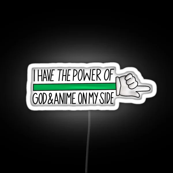 I Have The Power Of God And Anime On My Side RGB Neon Sign