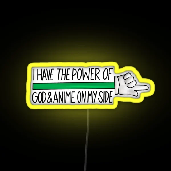I Have The Power Of God And Anime On My Side RGB Neon Sign