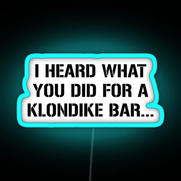 I Heard What You Did For A Klondike Bar RGB Neon Sign