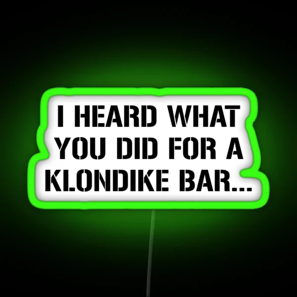 I Heard What You Did For A Klondike Bar RGB Neon Sign