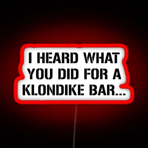 I Heard What You Did For A Klondike Bar RGB Neon Sign